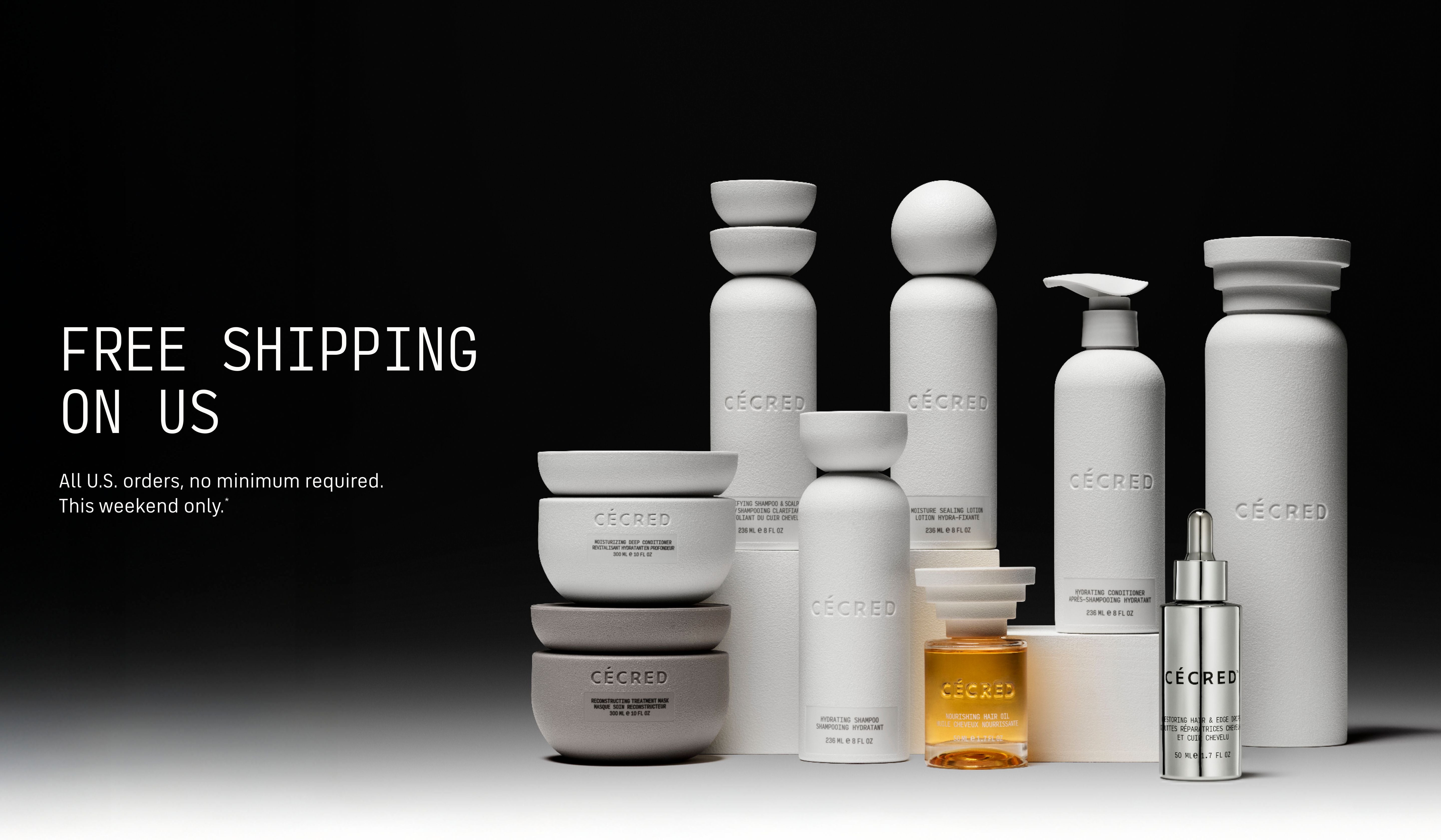 Free Shipping, On Us All U.S. orders, no minimum required. This weekend only.