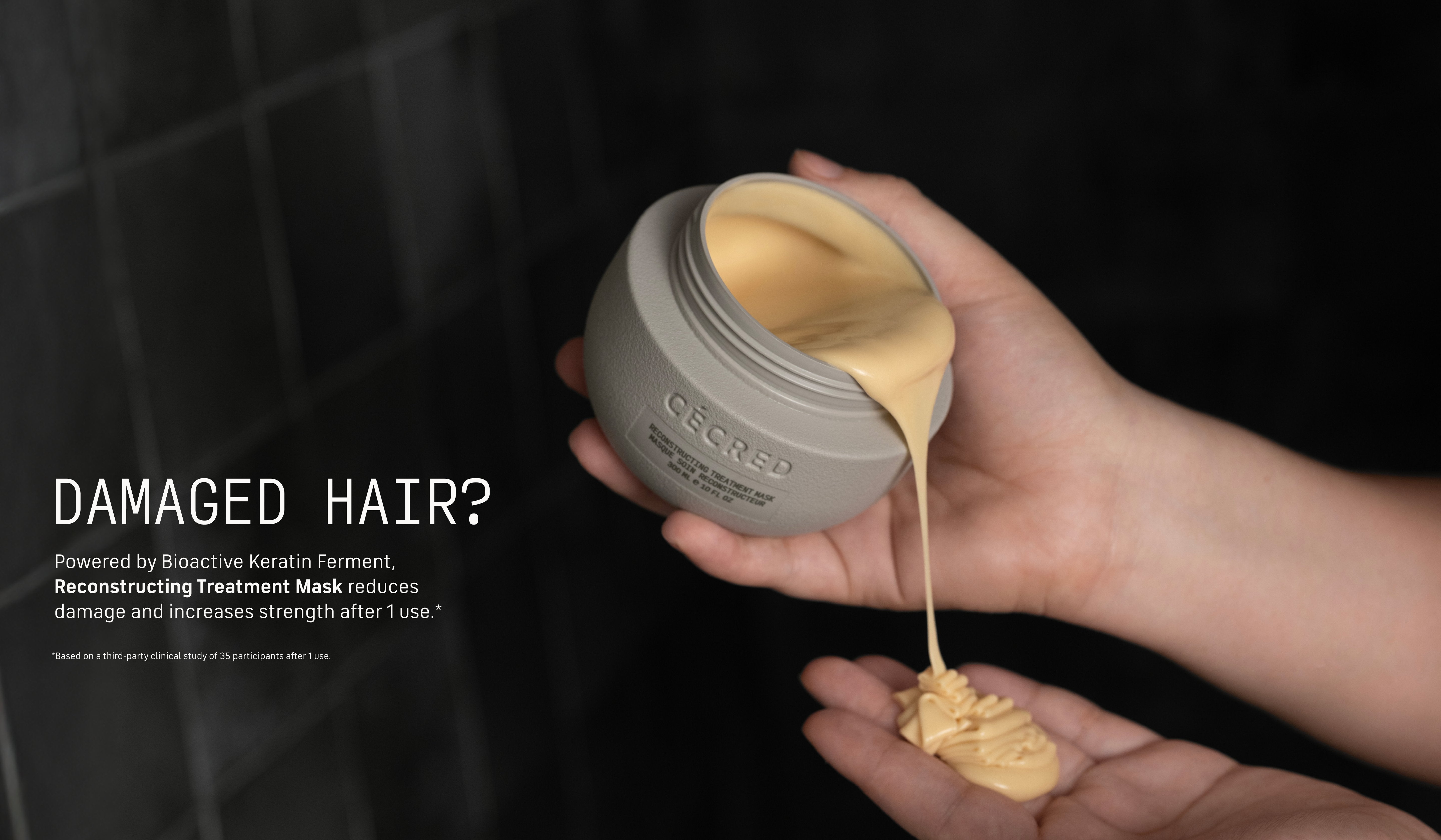 Damaged Hair? Powered by Bioactive Keratin Ferment, Reconstructing Treatment Mask Reduces damage and increases strength after 1 use.*